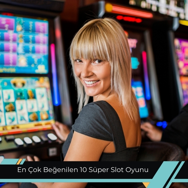 En Çok Beğenilen 10 Süper Slot Oyunu