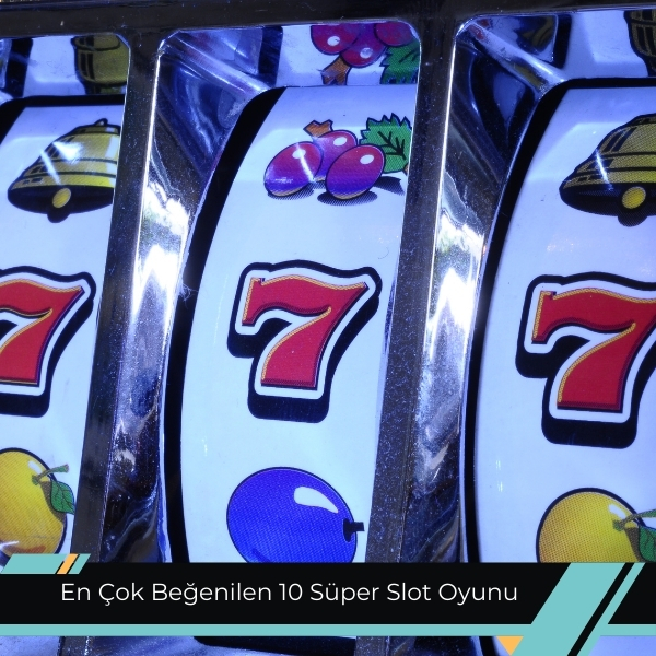 En Çok Beğenilen 10 Süper Slot Oyunu